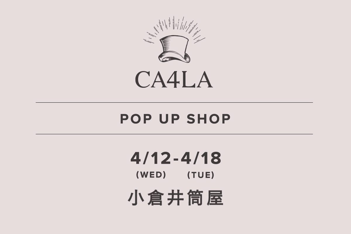 小倉井筒屋 / CA4LA POP UP SHOP －4/12(水)～4/18(火)－
