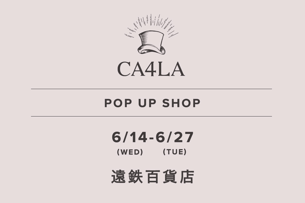 遠鉄百貨店 / CA4LA POP UP SHOP －6/14(水)～6/27(火)－