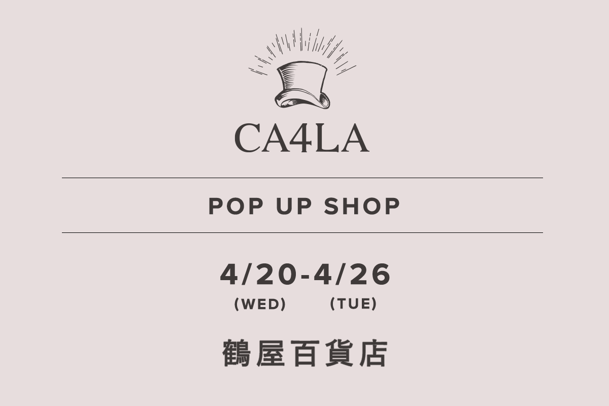 鶴屋百貨店 / CA4LA POP UP SHOP －4/20(水)～4/26(火)－