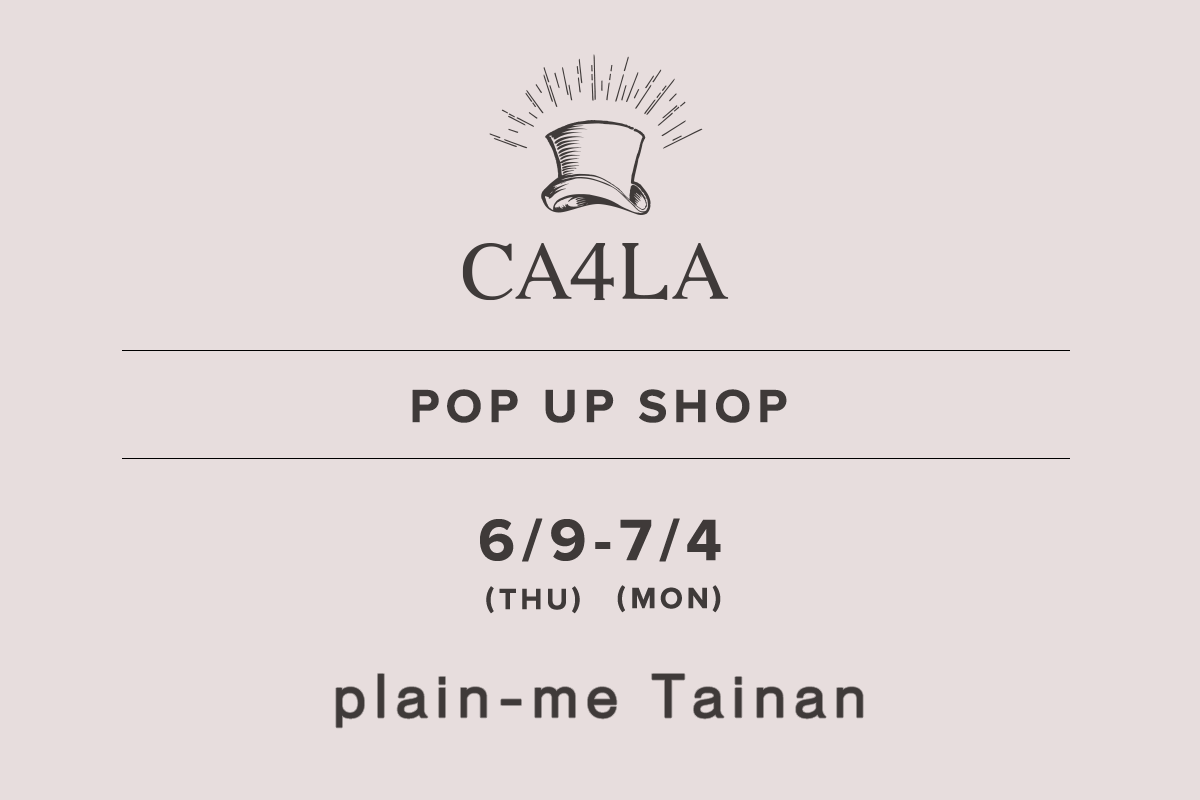 plain-me 台南店 / CA4LA POP UP SHOP －6/9(木)～7/4(月)－