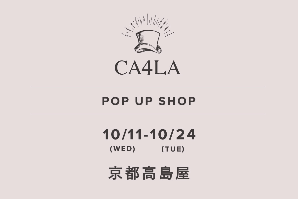 京都高島屋/ CA4LA POP UP SHOP －10/11(水)～10/24(火)－