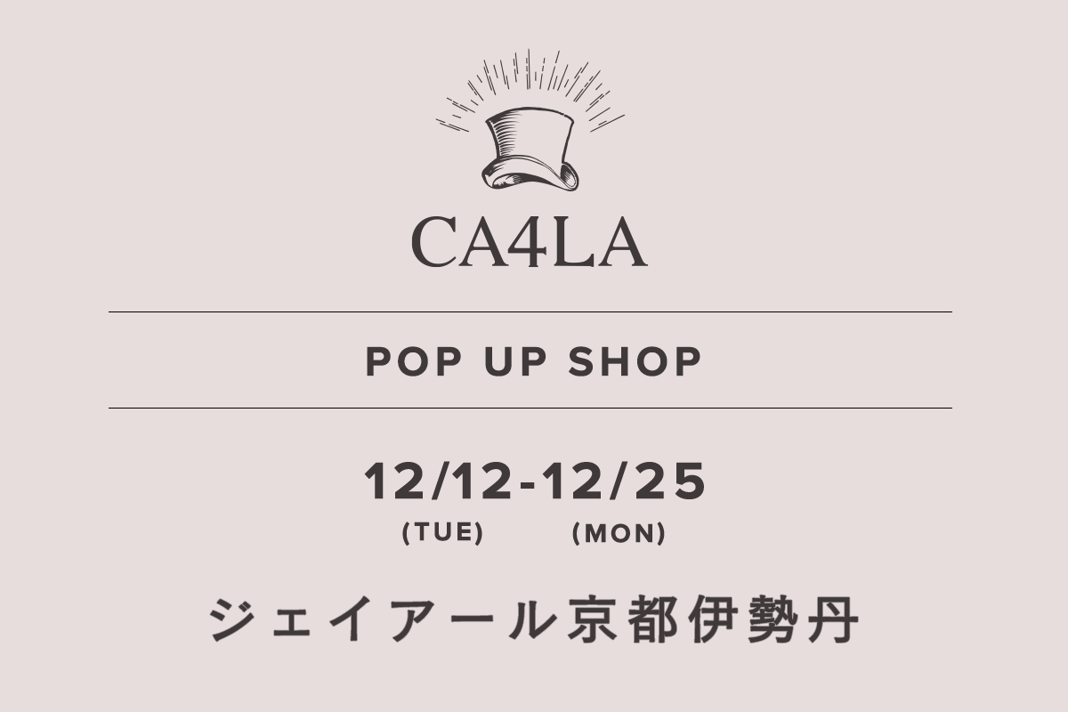 ジェイアール京都伊勢丹 / CA4LA POP UP SHOP －12/12(火)～12/25(月)－