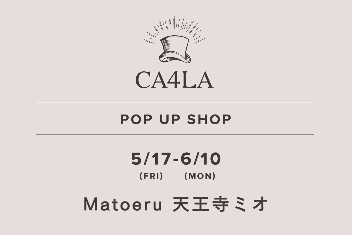 Matoeru 天王寺ミオ / CA4LA POP UP SHOP －5/17(金)～6/10(月)－