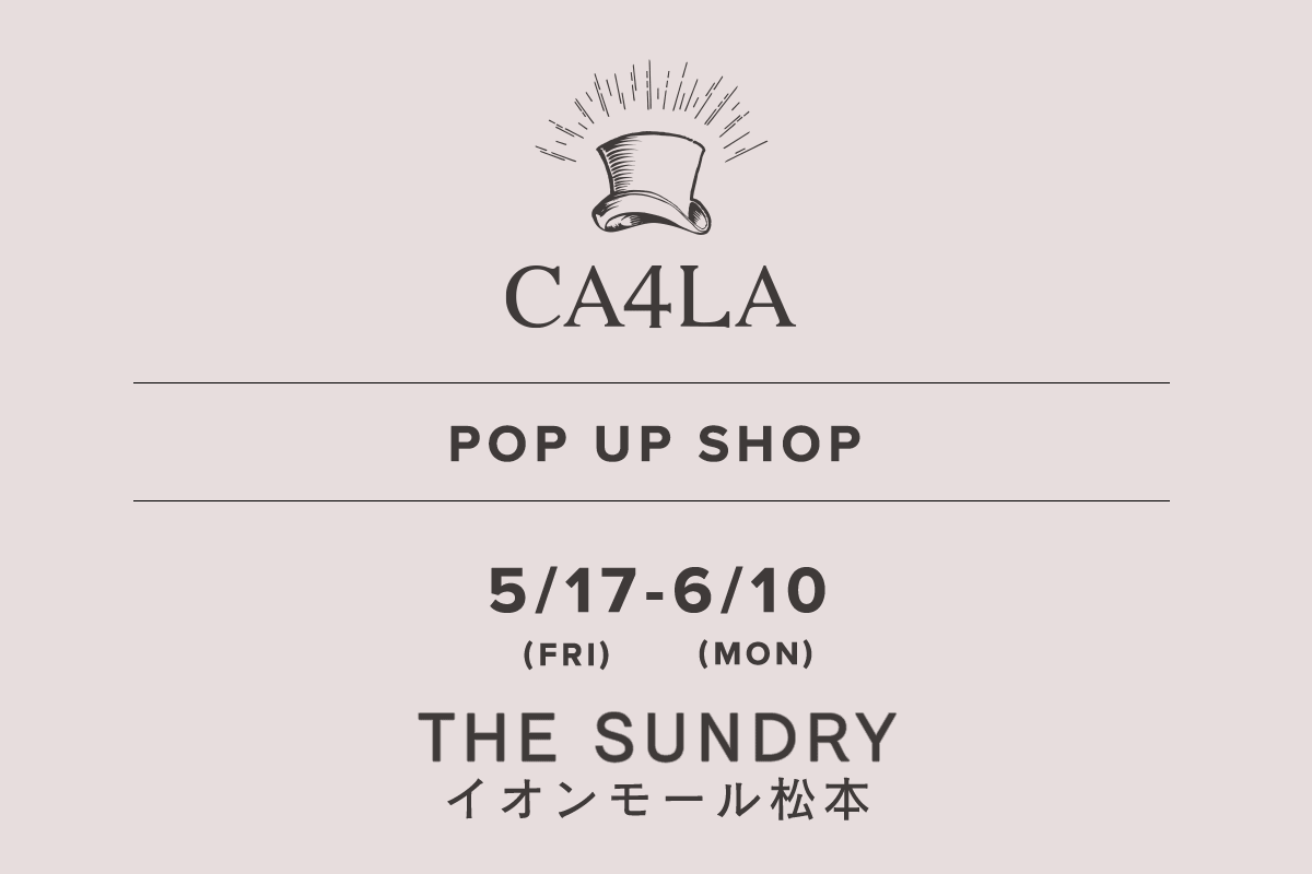 THE SUNDRY イオンモール松本 / CA4LA POP UP SHOP －5/17(金)～6/10(月)－