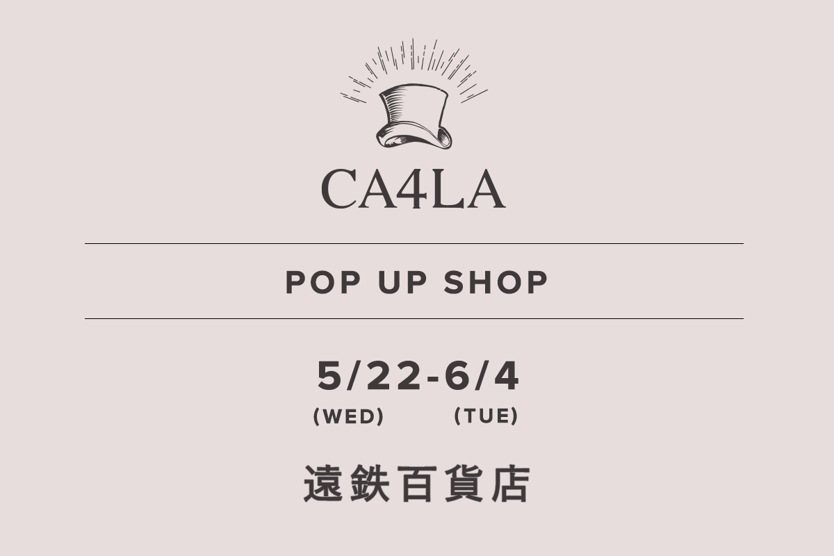 遠鉄百貨店 / CA4LA POP UP SHOP －5/22(水)～6/4(火)－