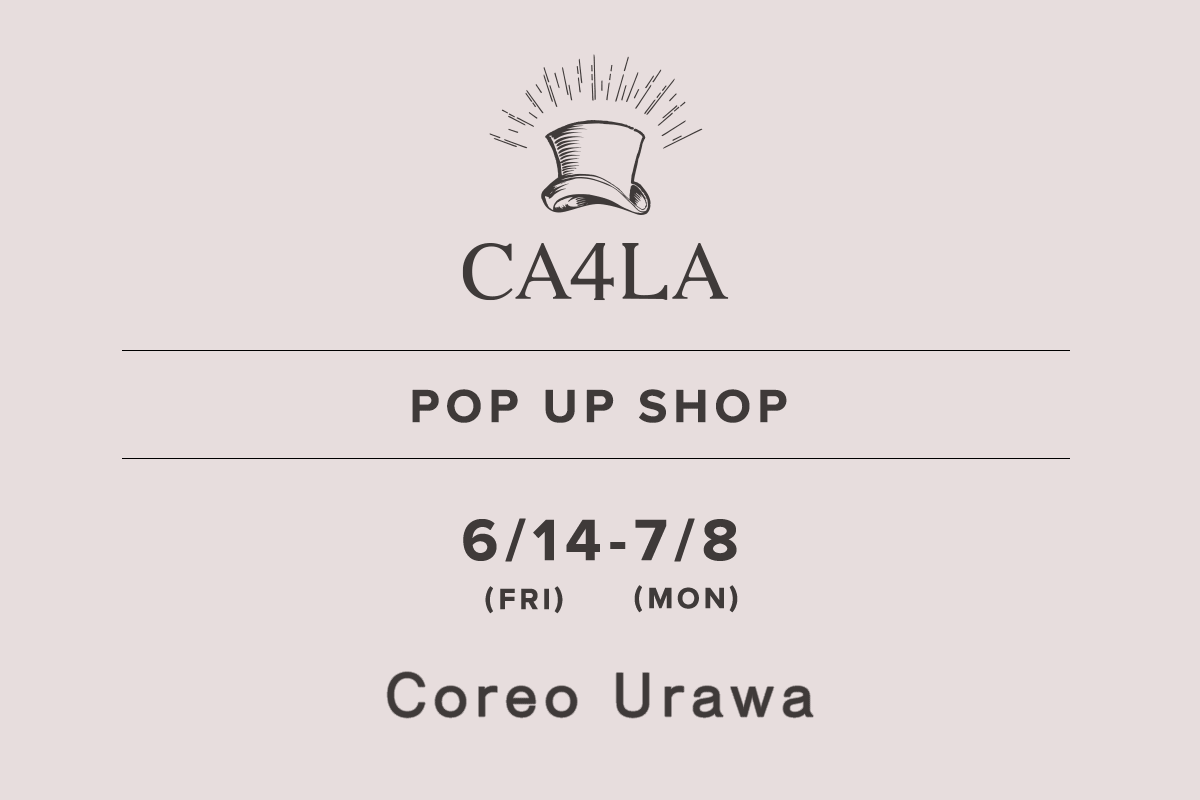 Coreo Urawa / CA4LA POP UP SHOP －6/14(金)～7/8(月)－