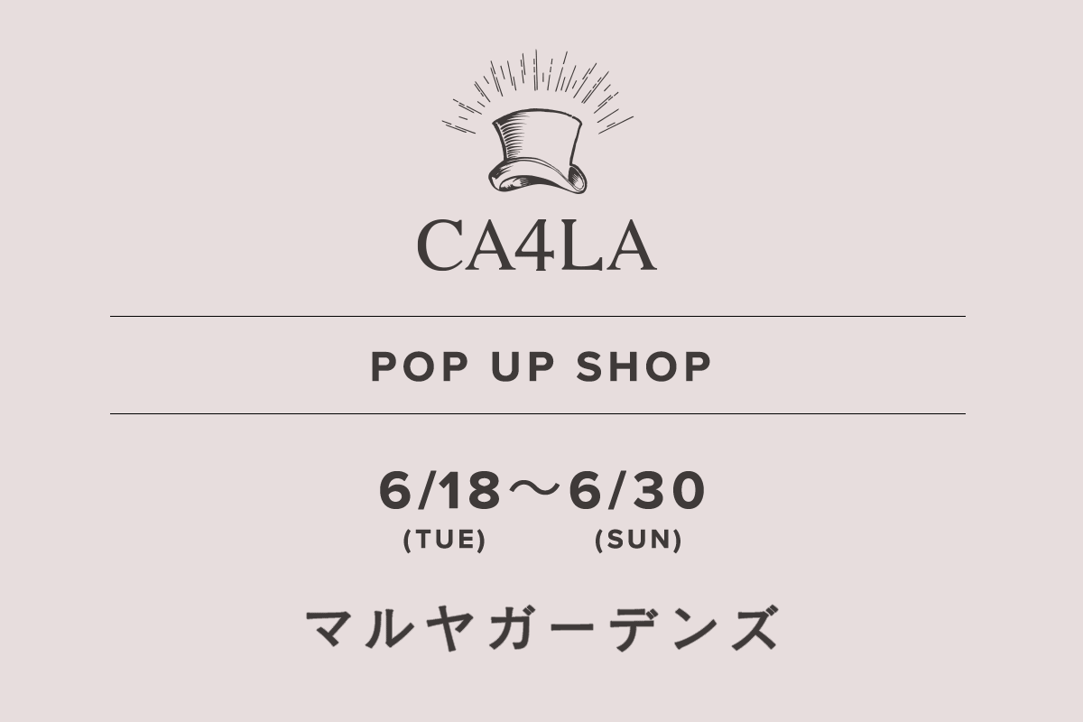 マルヤガーデンズ / CA4LA POP UP SHOP －6/18(火)～6/30(日)－