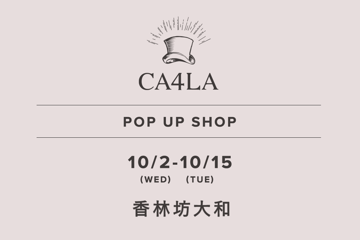 香林坊大和 / CA4LA POP UP SHOP －10/2(水)～10/15(火)－