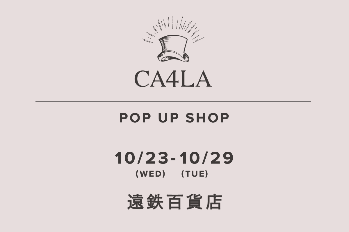 遠鉄百貨店 / CA4LA POP UP SHOP －10/23(水)～10/29(火)－