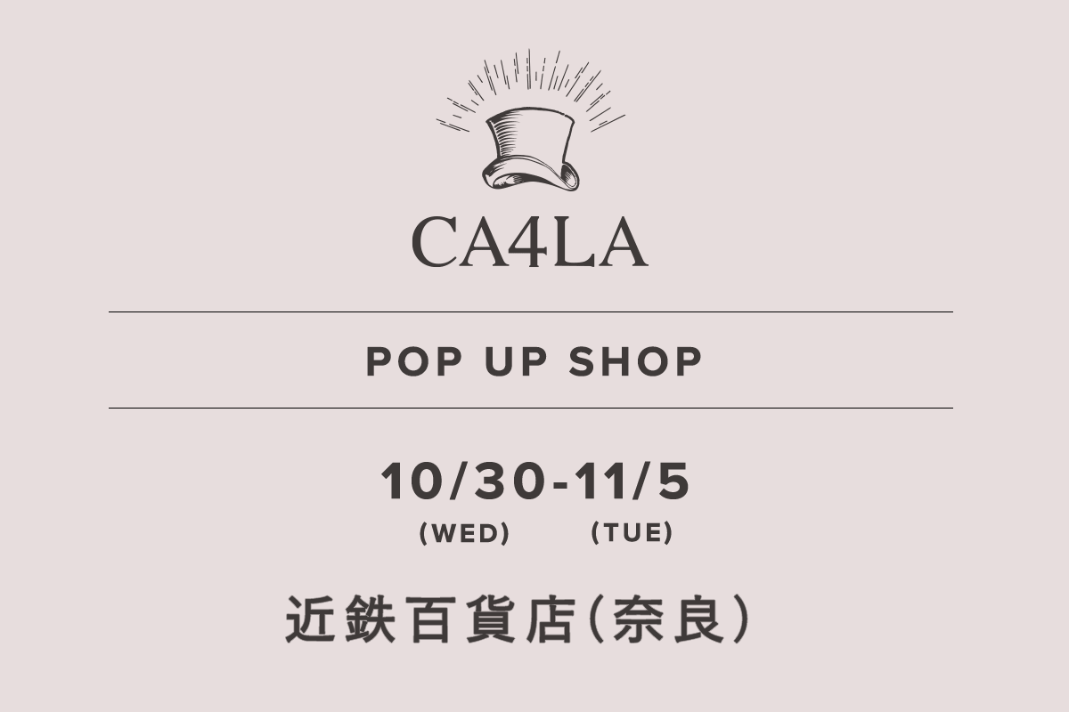 近鉄百貨店 奈良店 / CA4LA POP UP SHOP －10/30(水)～11/5(火)－