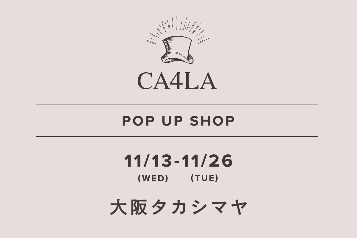 大阪タカシマヤ / CA4LA POP UP SHOP －11/13(水)～11/26(火)－