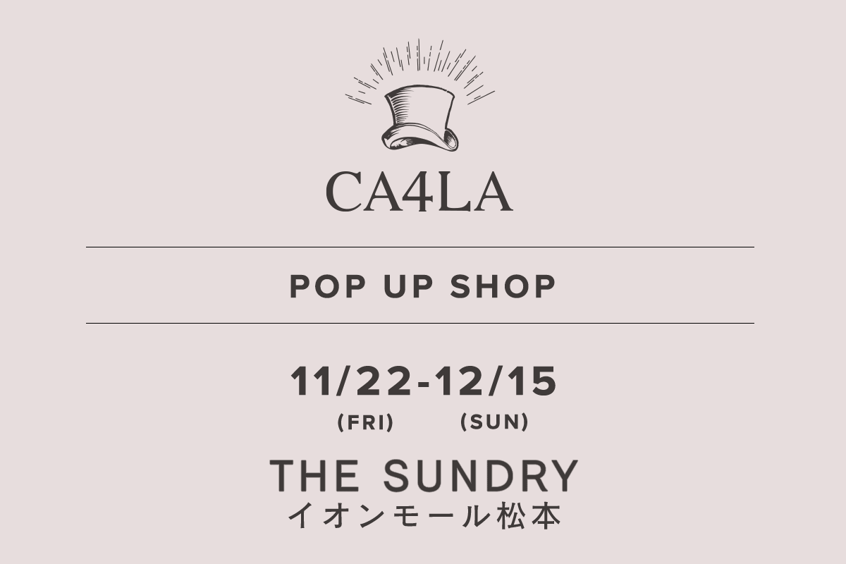 THE SUNDRY イオンモール松本 / CA4LA POP UP SHOP －11/22(金)～12/15(日)－
