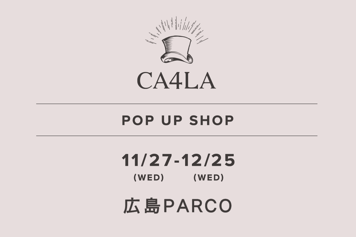 広島PARCO / CA4LA POP UP SHOP －11/27(水)～12/25(水)－