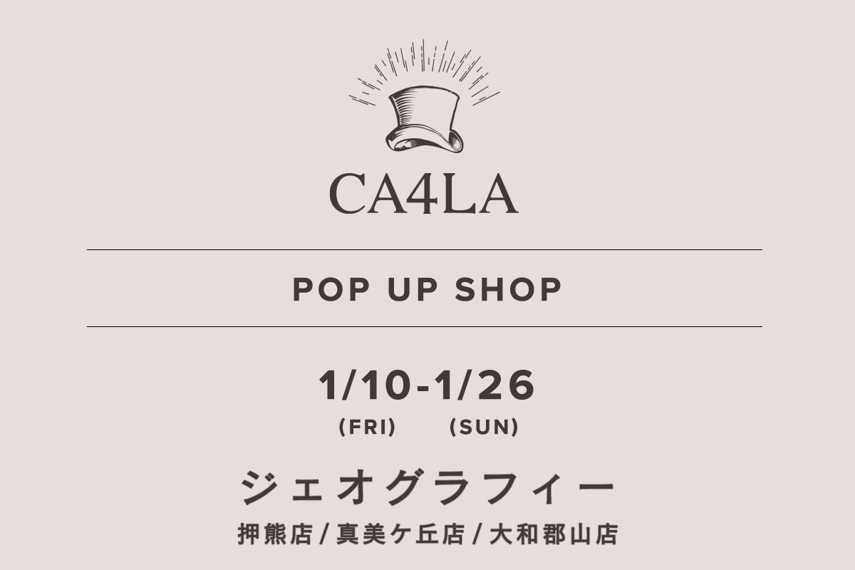 ジェオグラフィー / CA4LA POP UP SHOP －1/10(金)～1/26(日)－