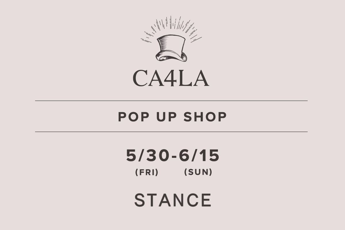 STANCE / CA4LA POP UP SHOP －5/30(金)～6/15(日)－