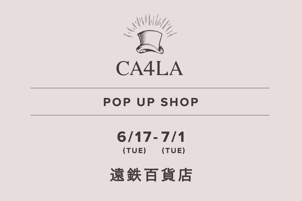 遠鉄百貨店 / CA4LA POP UP SHOP －6/17(火)～7/1(火)－