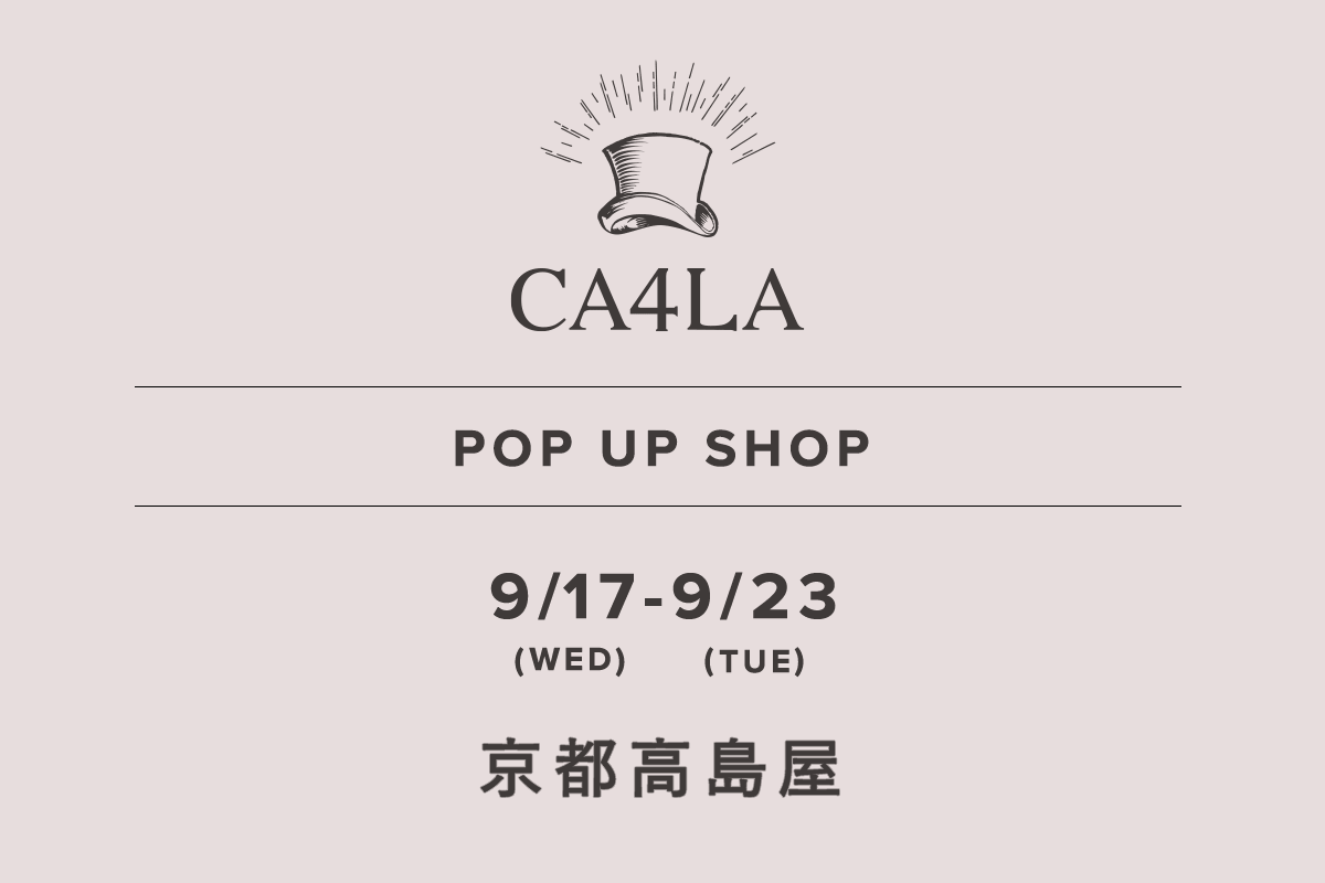 京都高島屋 / CA4LA POP UP SHOP －9/17(水)～9/23(火)－