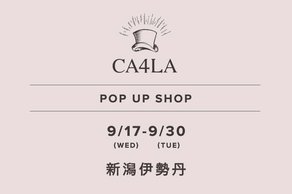 新潟伊勢丹 / CA4LA POP UP SHOP －9/17(水)～9/30(火)－