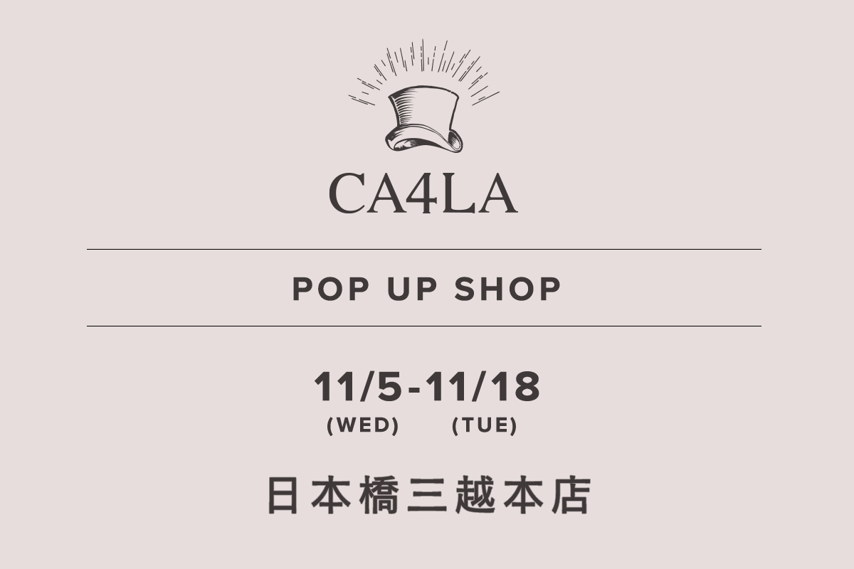 日本橋三越本店 / CA4LA POP UP SHOP －11/5(水)～11/18(火)－