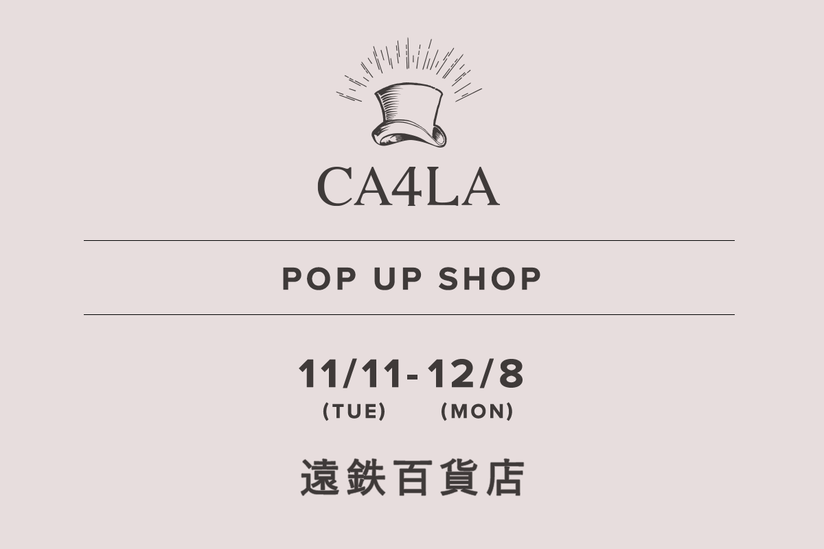 遠鉄百貨店 / CA4LA POP UP SHOP －11/11(火)～12/8(月)－