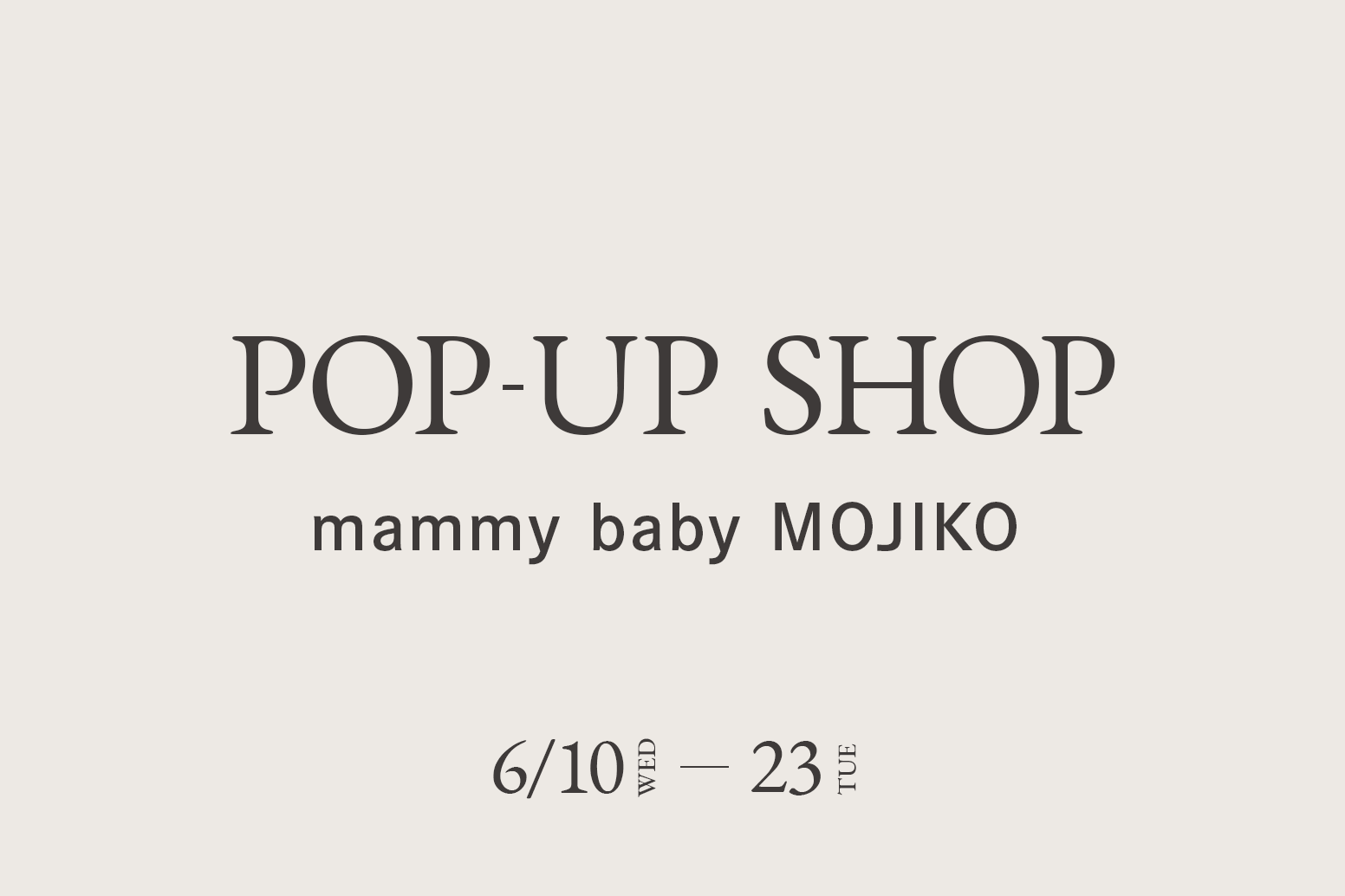 mammy baby MOJIKO / CA4LA POP UP SHOP －6/10(水)～23(火)－