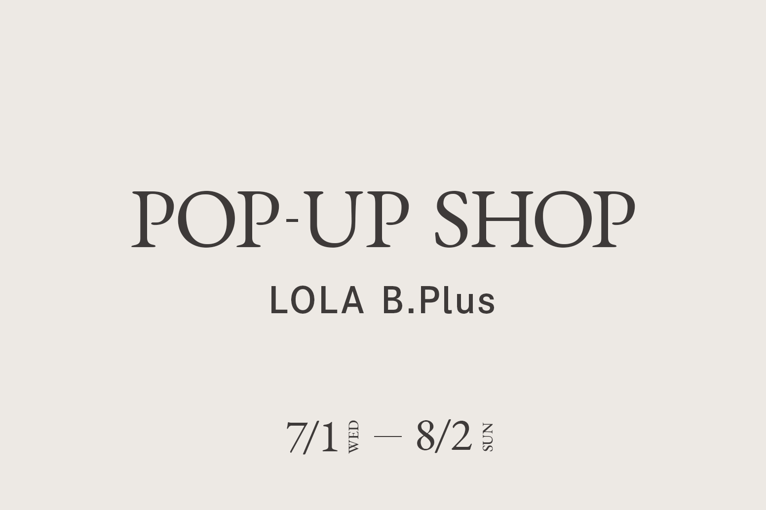LOLA B.Plus / CA4LA POP UP SHOP －7/1(水)～8/2(日)－