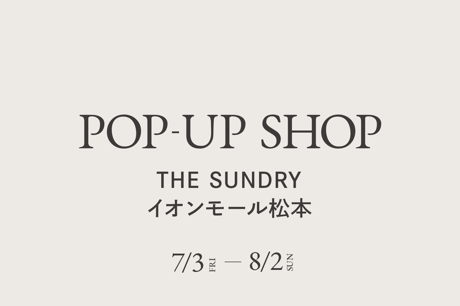 THE SUNDRY イオンモール松本 / CA4LA POP UP SHOP －7/3(金)～8/2(日)－