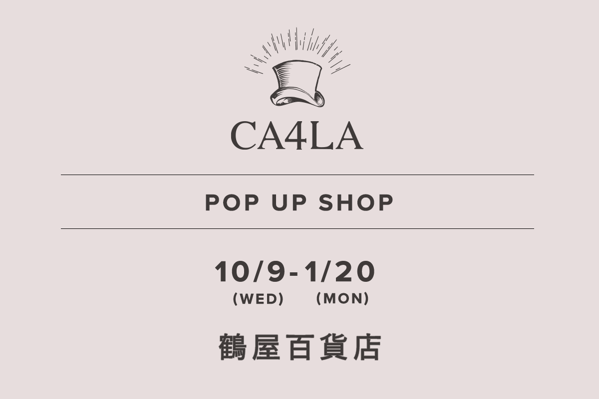 鶴屋百貨店 / CA4LA POP UP SHOP －10/9(水)～1/20(月)－