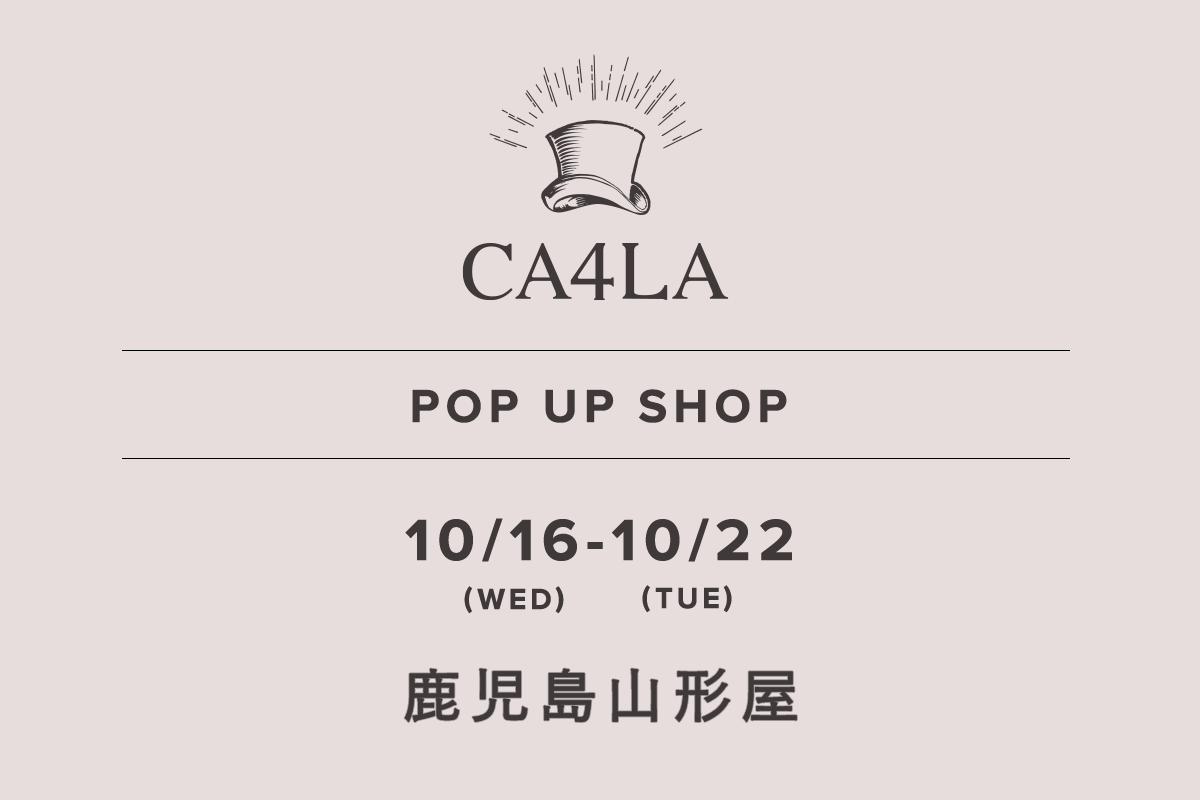 鹿児島山形屋 / CA4LA POP UP SHOP －10/16(水)～10/22(火)－